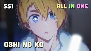 ALL IN ONE  Đứa Con Của Thần Tượng - Oshi no Ko  SS1 I Tóm Tắt Anime  Teny Sempai