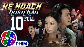 PHIM BỘ KẾ HOẠCH HOÀN HẢO - TẬP 10  PHIM HÀNH ĐỘNG VIỆT NAM HAY NHẤT 2023  PHIM TÂM LÝ XÃ HỘI 2023