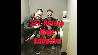 ep. 327 Hetero Male Adoption