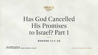 Has God Cancelled His Promises to Israel? Part 1 Romans 111–2a Audio Only