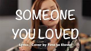 Someone You Loved Lyrics  Cover by First to Eleven