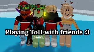 Playing ToH with friendsRoblox
