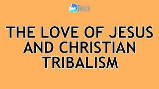2024-06-14 The Love of Jesus and Christian Tribalism - Ed Lapiz