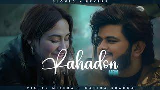 Pahadon Mein - Vishal Mishra  Mahira Sharma  Lofi Editz  Slowed + Reverb