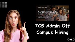TCS Admin Off Campus Hiring 2023 - How to Apply and Get Hired