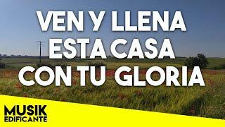 VEN Y LLENA ESTA CASA CON TU GLORIA - ALABANZAS QUE TRAEN BENDICIONES A TU CASA - ADORACION 2022