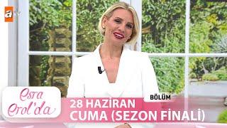 Esra Erolda 28 Haziran 2024  Tek Parça SEZON FİNALİ