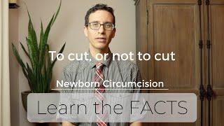 Urologist explains the FACTS about newborn and infant circumcision  FOR PARENTS