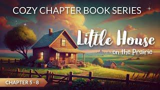 Cozy Chapter Book for Bedtime LITTLE HOUSE ON THE PRAIRIE  Chapter 5 - 8 