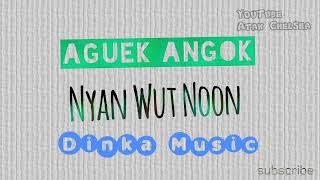 Nyan Wut Noon - Aguek Angok - Dinka Music