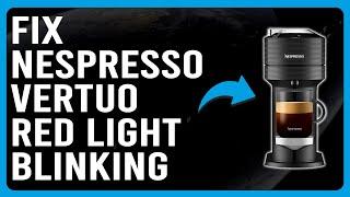 How To Fix Nespresso Vertuo Red Light Blinking How To Get Rid Of Red Light On Nespresso Vertuo