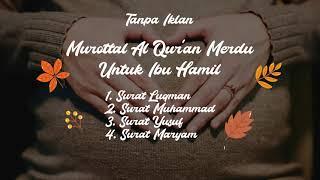 Murottal Al Quran Merdu Untuk Ibu Hamil dan Bayi Surah Luqman Surah Muhammad Surah Yusuf Maryam