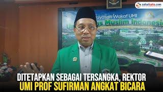 Ditetapkan Sebagai Tersangka Rektor UMI Prof Sufirman Angkat Bicara