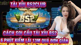 B52club  cách soi cầu tài xỉu b52club  6 phút kiếm 13 củ khoai cực đơn giản  tải b52club