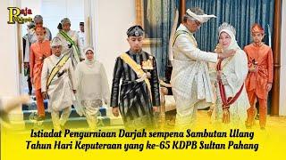 Istiadat Pengurniaan Darjah sempena Sambutan Ulang Tahun Hari Keputeraan yg ke-65 KDPB Sultan Pahang