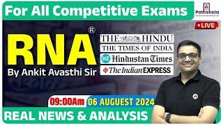 Current Affairs 06 August 2024  Real News and Analysis  For All Exams  RNA by Ankit Avasthi Sir