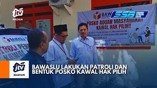 KOTA MADIUN - Bawaslu Lakukan Patroli Dan Bentuk Posko Kawal Hak Pilih