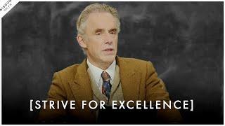 Strive For Excellence In Everything You Do - Jordan Peterson Motivation