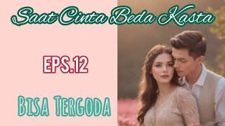 Ep12 Bisa Tergoda  Cerita Romantis  Saat Cinta Beda Kasta