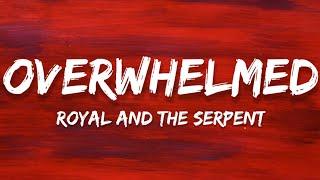 Royal And The Serpent - Overwhelmed Lyrics