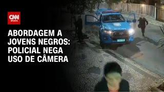 Abordagem a jovens negros policial nega uso de câmera  CNN NOVO DIA
