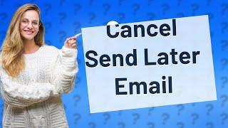 What happens if you cancel a send later email?