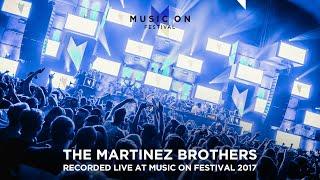 THE MARTINEZ BROTHERS at Music On Festival 2017
