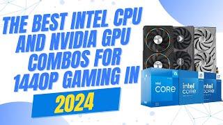 ️ The best Intel CPU and Nvidia GPU combos for 1440p gaming in 2024
