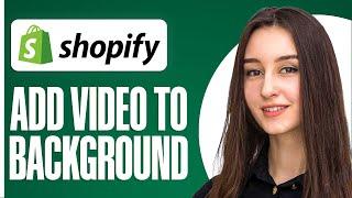 How to Add Video Background To Shopify Store On Any Theme