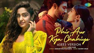 Phir Aur Kya Chahiye - Asees Version  Sachin-Jigar  Asees Kaur Amitabh Bhattacharya Rahul Shetty