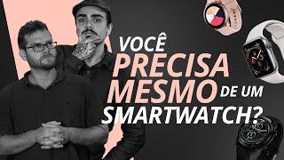 Você PRECISA MESMO de um Smartwatch? Deve comprar? Quanto custa? Qual?