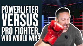 Powerlifter Versus Pro Fighter. Who Would Win?  What the Fitness  Biolayne