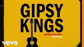 Gipsy Kings - Bamboléo Miami Mix - Official Audio