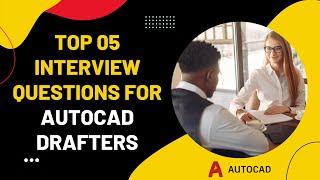 Top 05 AutoCAD Drafters Interview Questions