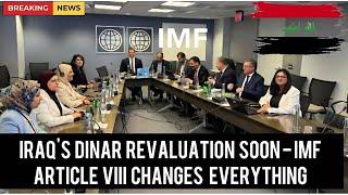 Iraqs Dinar Revaluation SOON - IMF Article VIII Changes EVERYTHING