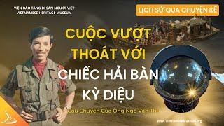 Cuộc Vượt Thoát Với Chiếc Hải Bàn Kỳ Diệu - Ông Ngô Văn Thu  Lịch Sử Qua Chuyện Kể  VHM