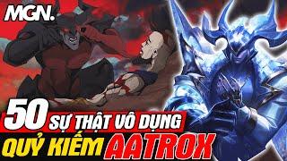 Top 50 Sự Thật Vô Dụng Về Aatrox Trong LMHT - Quỷ Kiếm Mỏ Hỗn  MGN Esports