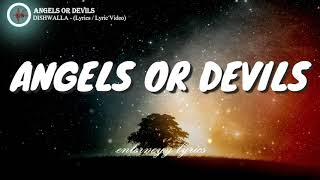 ANGELS OR DEVILS -  DISHWALLA lyrics  lyric video