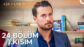 Aşk ve Umut 24. Bölüm - 1. Kısım