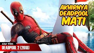 DEADPOOL JUGA BISA MATI  ALUR FILM DEADPOOL 2 2018