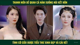 Thanh niên bế quan cả năm xuống núi kết hôn tình cờ cứu được tiểu thư xinh đẹp