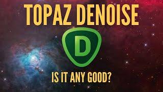 Should you get Topaz Denoise for Astrophotography?