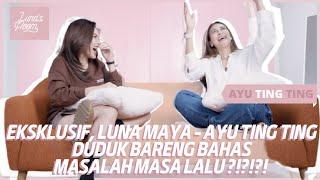 EKSKLUSIF  LUNA MAYA - AYU TING TING DUDUK BARENG BAHAS MASALAH MASA LALU  ADA APA ??