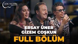 FULL BÖLÜM - ERSAY ÜNER & GİZEM COŞKUN  ÇOK AKUSTİK