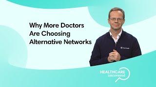 Why Doctors Are Choosing Alternative Networks and Direct Contracting Outside Traditional Insurance
