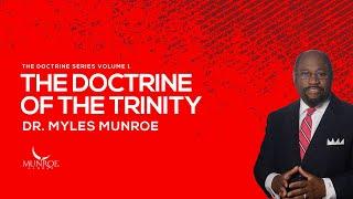 The Doctrine of The Trinity  Dr. Myles Munroe