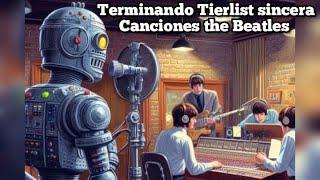 Terminando la Tierlist Sincera canciones de los Beatles