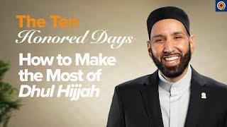 How to Make the Most of Dhul Hijjah  Presented by Dr. Omar Suleiman