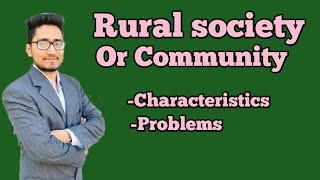 what is rural Societycommunity?characteristics of rural societycommunity?problems of rural society