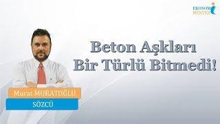 Murat Muratoğlu - Beton Aşkları Bir Türlü Bitmedi Ekonomi Mektebi